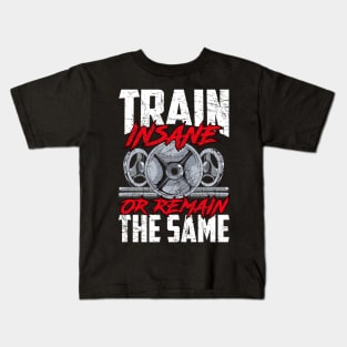 Train Insane or Remain The Same Weightlifting Gym Kids T-Shirt